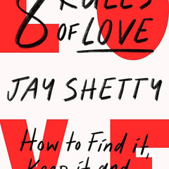 8 Rules of Love: How to Find It, Keep It, and Let It Go Book by Jay Shetty