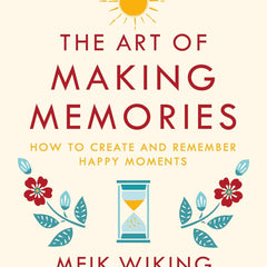 The Art of Making Memories by Meik Wiking