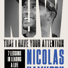 Now That I have Your Attention: 7 Lessons in Leading a Life Bigger Than They Expect by Nicolas Hamilton