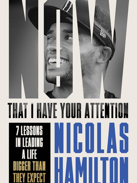 Now That I have Your Attention: 7 Lessons in Leading a Life Bigger Than They Expect by Nicolas Hamilton