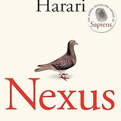 Nexus: FROM THE MULTI-MILLION COPY BESTSELLING AUTHOR OF SAPIENS by Yuval Noah Harari