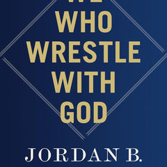 We Who Wrestle With God by Jordan B. Peterson