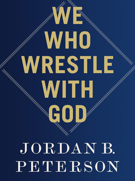 We Who Wrestle With God by Jordan B. Peterson