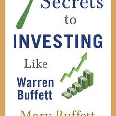 7 Secrets to Investing Like Warren Buffett by Mary Buffett