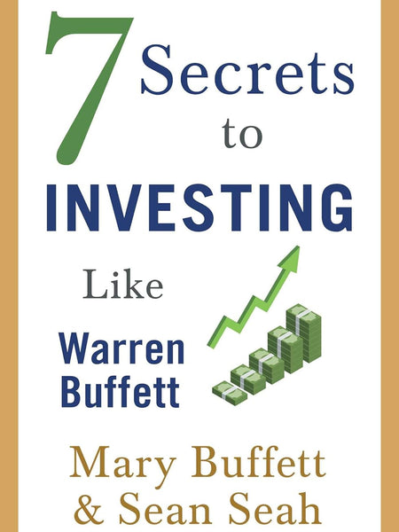7 Secrets to Investing Like Warren Buffett by Mary Buffett