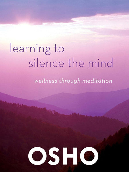 Learning to Silence the Mind: Wellness Through Meditation [Paperback] Osho by Osho