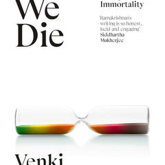 Why We Die: The New Science of Ageing and the Quest for Immortality by Venki Ramakrishnan