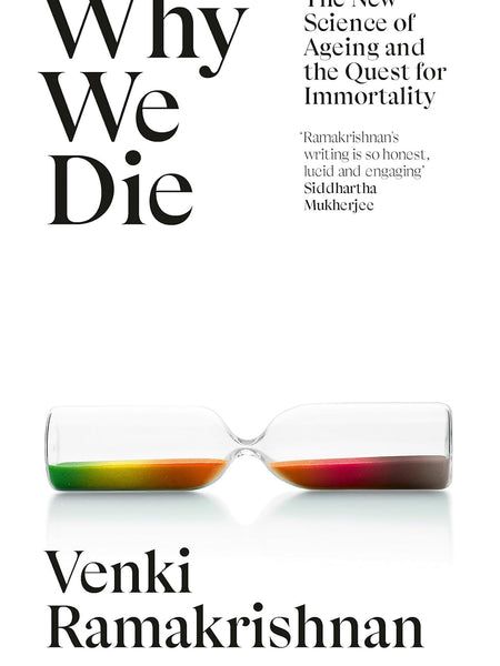 Why We Die: The New Science of Ageing and the Quest for Immortality by Venki Ramakrishnan