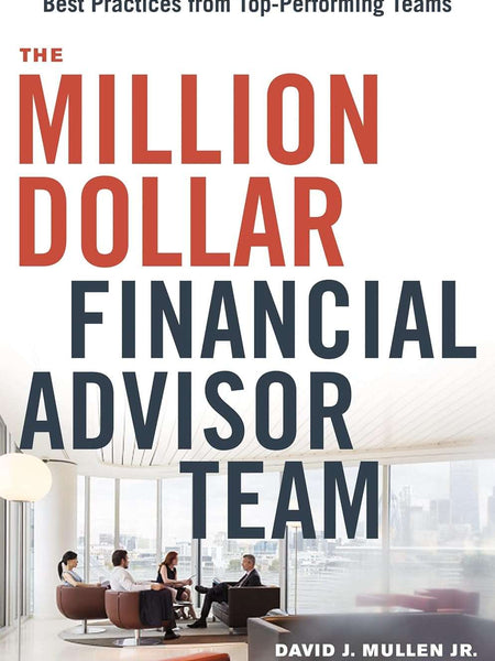 The Million-Dollar Financial Advisor Team by David J. Mullen Jr.