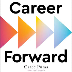Career Forward: Strategies from Women Who've Made It by Grace Puma and Christiana Smith Shi
