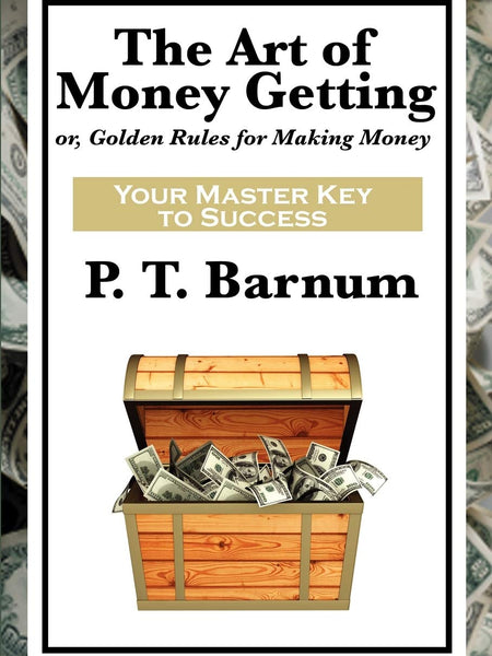 The Art of Money Getting by P T Barnum