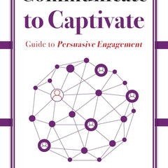 Communicate to Captivate: Guide to Persuasive Engagement by Dale Carnegie