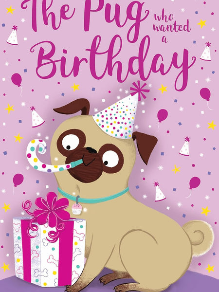 The Pug who wanted a Birthday (The Pug Who Wanted to...) by Bella Swift
