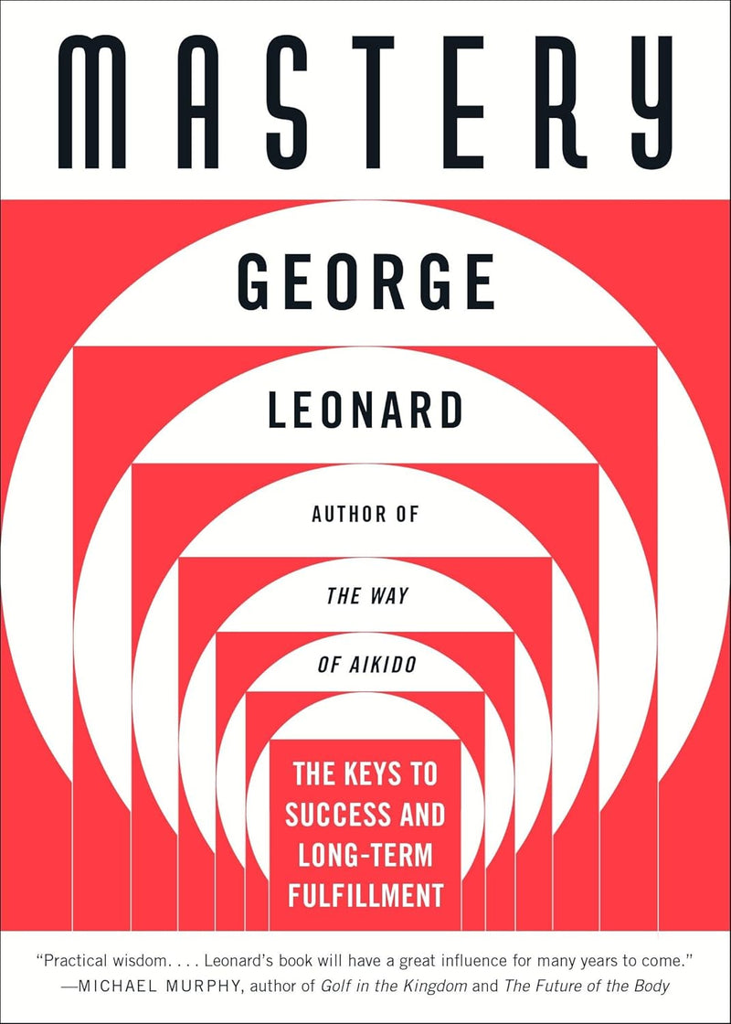 Mastery : The Key to Success & Long Term by George Leonard