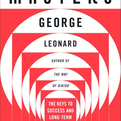 Mastery : The Key to Success & Long Term by George Leonard