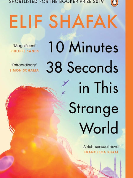 10 Minutes 38 Seconds in this Strange World: SHORTLISTED FOR THE BOOKER PRIZE 2019 [Paperback] Elif Shafak by Elif Shafak