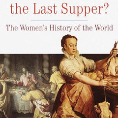 Who Cooked the Last Supper?: The Women's History of the World by Rosalind Miles