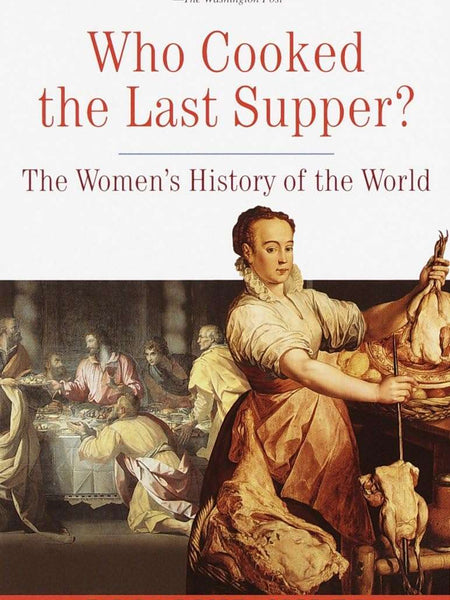Who Cooked the Last Supper?: The Women's History of the World by Rosalind Miles