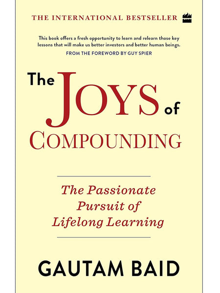 The Joys Of Compounding: The Passionate Pursuit of Lifelong Learning by Gautam Baid