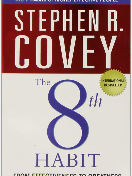 The 8th HABIT FROM EFFECTIVENESS TO GREATNESS by R. Stephen Covey