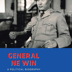 General Ne Win: A Political Biography by Robert H Taylor