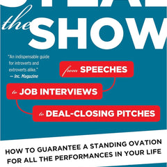 Steal the Show: From Speeches to Job Interviews to Deal-Closing Pitches, How to Guarantee a Standing Ovation for All the Performances in Your Life by Michael Port