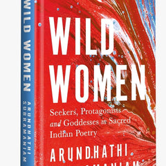 Wild Women: Seekers, Protagonists and Goddesses in Sacred Indian Poetry by Arundhathi Subramaniam (Ed.)