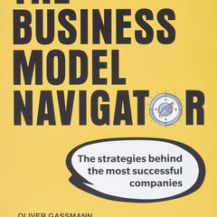 Business Model Navigator, The: The Strategies Behind The Most Successful Companies by Oliver Gassmann , Karolin Frankenberger