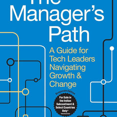 The Manager's Path: A Guide for Tech Leaders Navigating Growth and Change by Camille Fournier