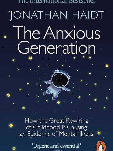 The Anxious Generation: How the Great Rewiring of Childhood Is Causing an Epidemic of Mental Illness by Jonathan Haidt