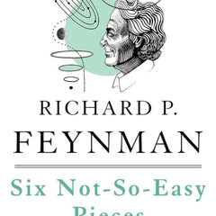 SIX NOT-SO-EASY PIECES by Richard P. Feynman , Robert B. Leighton