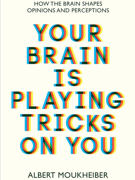 Your Brain Is Playing Tricks On You : How the Brain Shapes Opinions and Perceptions by Moukheiber Albert