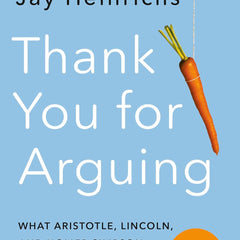 Thank You for Arguing by Jay Heinrichs