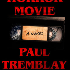Horror Movie: A Novel by Paul Tremblay