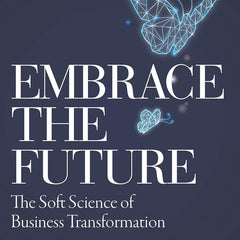 Embrace the Future: The Soft Science of Business Transformation by R Gopalakrishnan and Hrishi Bhattacharyya