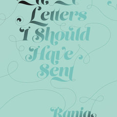All the Letters I Should Have Sent by Rania Naim , Thought Catalog