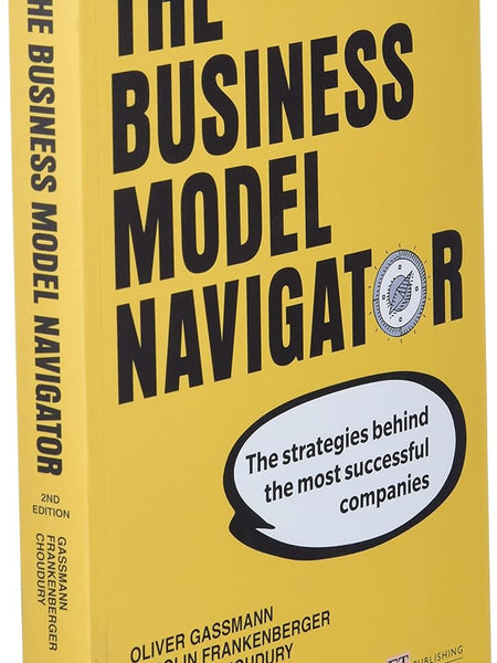 Business Model Navigator, The: The Strategies Behind The Most Successful Companies by Oliver Gassmann , Karolin Frankenberger