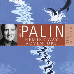 Michael Palin Hemingway Adventure by Michael Palin