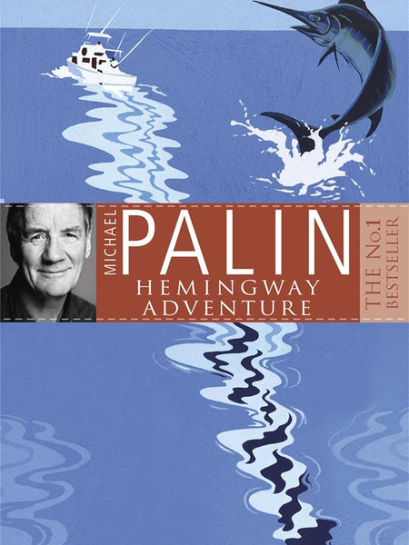 Michael Palin Hemingway Adventure by Michael Palin