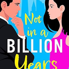 Not In A Billion Years: A BRAND NEW Hilarious, Enemies-to-lovers Romantic Comedy from Camilla Isley for 2023 Book by Camilla Isley