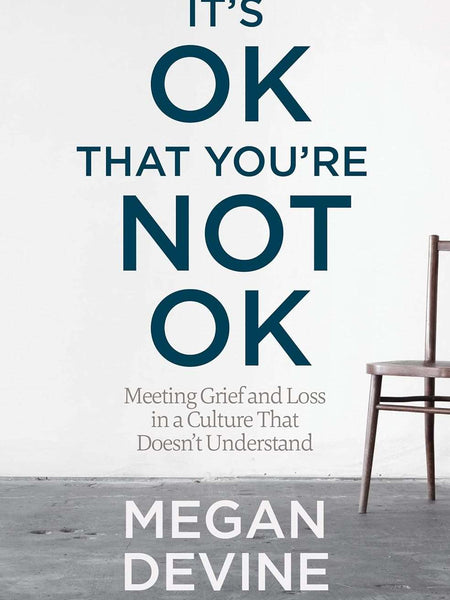 It's OK That You're Not OK by Megan Devine