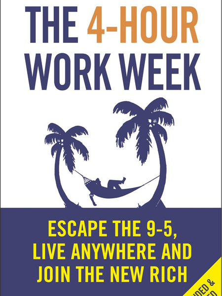 The 4-Hour Work Week: Escape the 9-5, Live Anywhere and Join the New Rich by Timothy Ferriss