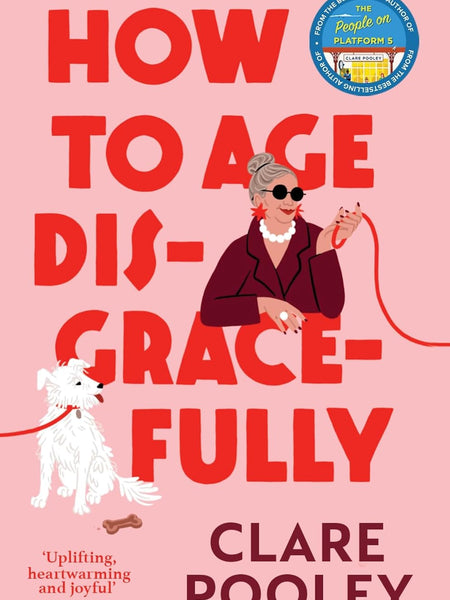 How to Age Disgracefully by Clare Pooley