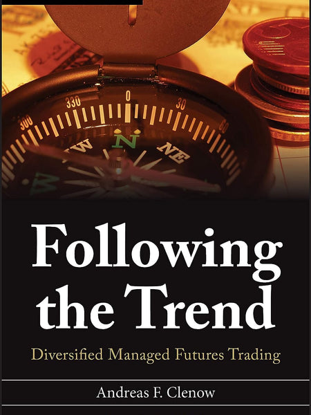 Following the Trend: Diversified Managed Futures Trading (Wiley Trading) by Andreas F. Clenow