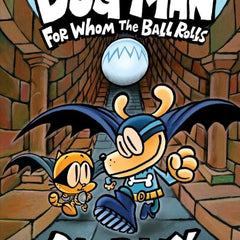 Dog Man: For Whom the Ball Rolls #7 by Dav Pilkey