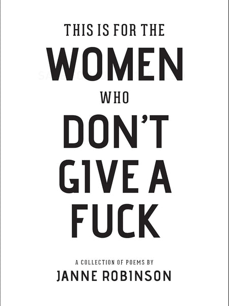This Is For The Women Who Don't Give A Fuck by Janne Robinson