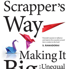 The Scrapper's Way: Making It Big in an Unequal World by Damodar Padhi