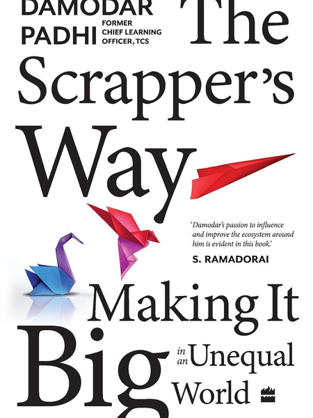The Scrapper's Way: Making It Big in an Unequal World by Damodar Padhi