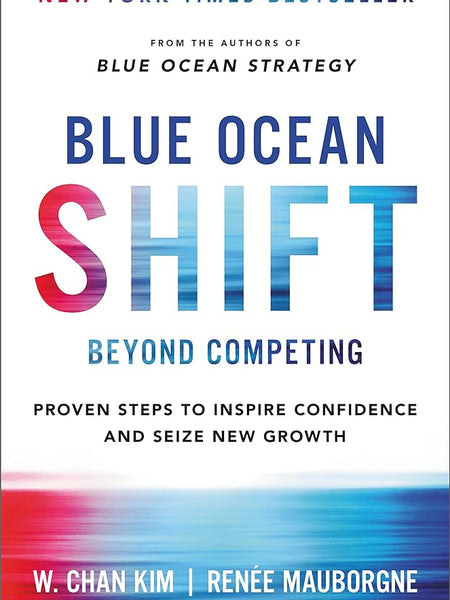 Blue Ocean Shift: Beyond Competing - Proven Steps to Inspire Confidence and Seize New Growth Book by Renée Mauborgne and W. Chan Kim