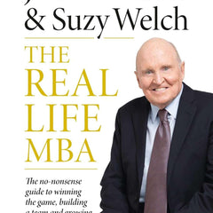 The Real-Life MBA by Jack Welch, Suzy Welch